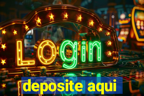 deposite aqui